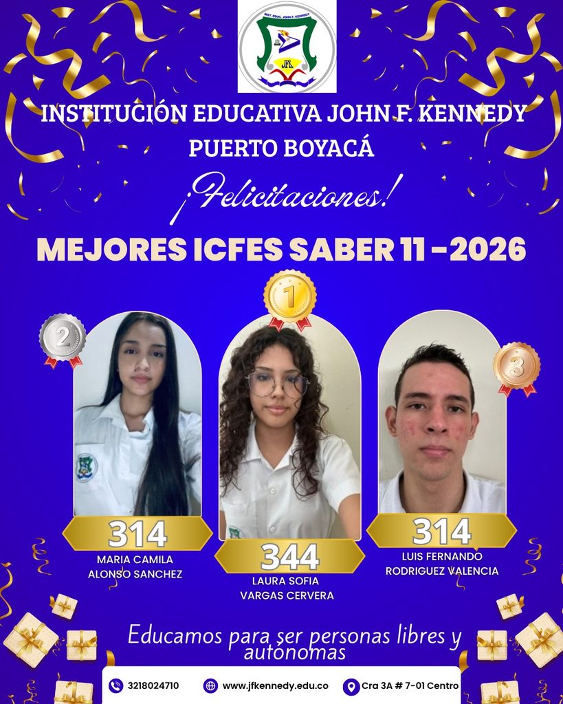 Póster institucional de la Institución Educativa John F. Kennedy de Puerto Boyacá que felicita a los estudiantes con los mejores resultados en las Pruebas ICFES SABER 11° 2026. En el centro aparece Laura Sofía Vargas Cervera, primer puesto con 344 puntos; a la izquierda, María Camila Alonso Sánchez, segundo puesto con 314 puntos; y a la derecha, Luis Fernando Rodríguez Valencia, también con 314 puntos. El diseño usa fondo azul y dorado, incluye el escudo institucional, medallas para los puestos destacados y el lema “Educamos para ser personas libres y autónomas”, junto con los datos de contacto de la institución.